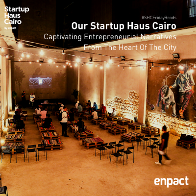 Our Startup Haus Cairo: Captivating Entrepreneurial Narratives From The Heart Of The City